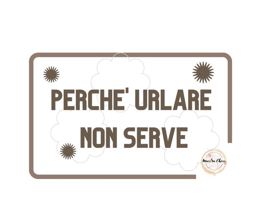 PERCHE' URLARE NON SERVE